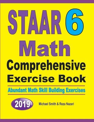 STAAR 6 Math Comprehensive Exercise Book: Abundant Math Skill Building Exercises by Smith, Michael