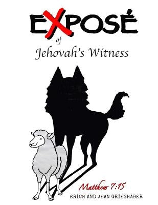 Expose` of Jehovah's Witnesses: Things you never knew about Jehovah's Witnesses by Grieshaber, Erich and Jean