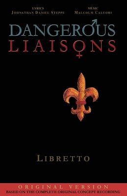 Dangerous Liaisons (Libretto): Musicals Complete Script (Musical theatre book & lyrics) by Caluori, Malcolm
