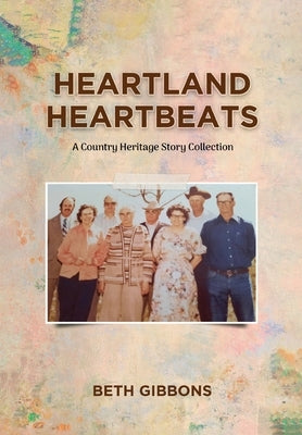 Heartland Heartbeats: A Country Heritage Story Collection by Beth Gibbons