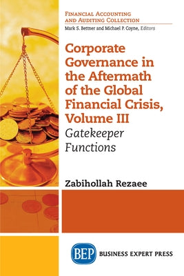 Corporate Governance in the Aftermath of the Global Financial Crisis, Volume III: Gatekeeper Functions by Rezaee, Zabihollah