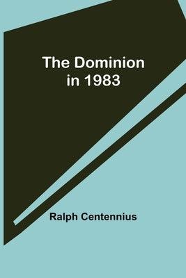 The Dominion in 1983 by Centennius, Ralph