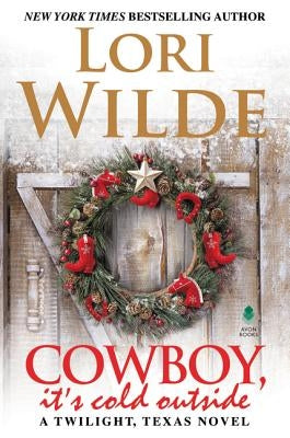 Cowboy, It's Cold Outside: A Twilight, Texas Novel by Wilde, Lori