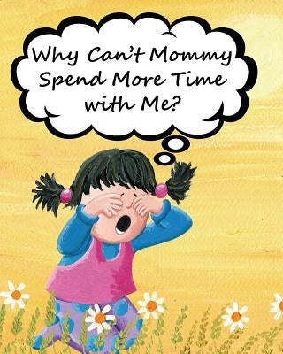 Why Can't Mommy Spend More Time with Me? by Huston, Jimmy