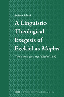 A Linguistic-Theological Exegesis of Ezekiel as Môphēt: "I Have Made You a Sign" (Ezekiel 12:6) by Salemi, Stefano