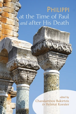 Philippi at the Time of Paul and After His Death by Bakirtzis, Charalambos