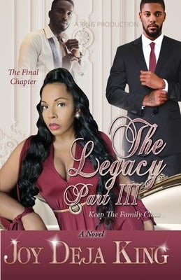 The Legacy Part 3: Keep The Family Close... by King, Joy Deja