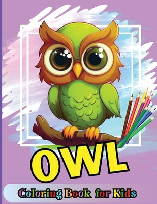 Owl Coloring book for kids: Cute Cartoon Birds designs for Boys and Girls Ages 3-12, Large Pictures, Creative Gift by Peter