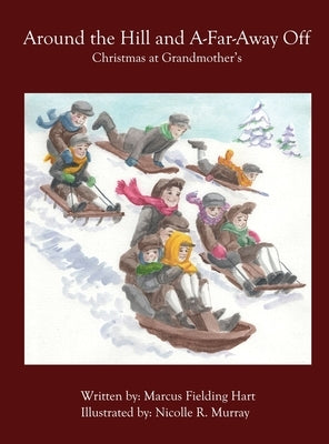 Around the Hill and A-Far-Away Off: Christmas At Grandmother's by Hart, Marcus F.