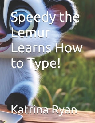 Speedy the Lemur Learns How to Type! by Ryan, Katrina L.