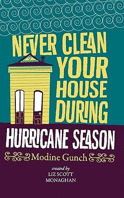 Never Clean Your House During Hurricane Season by Monaghan, Liz Scott