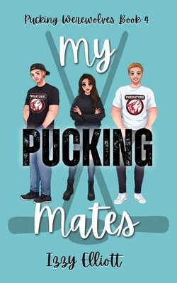 My Pucking Mates by Elliott, Izzy