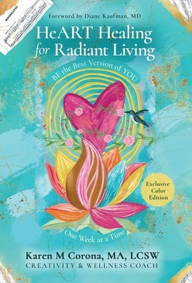HeART Healing for Radiant Living: BE the Best Version of YOU One Week at a Time by Corona, Karen M.