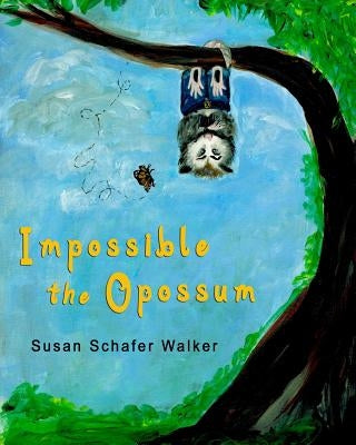 Impossible the Opossum by Schafer Walker, Susan