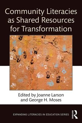 Community Literacies as Shared Resources for Transformation by Larson, Joanne