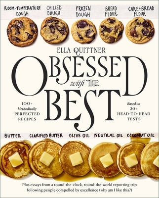 Obsessed with the Best: 100+ Methodically Perfected Recipes Based on 20+ Head-To-Head Tests by Quittner, Ella