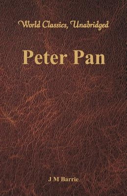 Peter Pan (World Classics, Unabridged) by Barrie, James Matthew