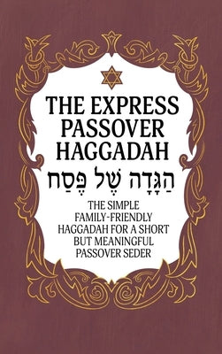 Haggadah for Passover - The Express Passover Haggadah: The Simple Family-Friendly Haggadah for a Short But Meaningful Passover Seder by Milah Tovah Press