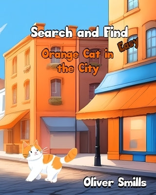 Search and Find: Orange Cat in the City: Easy Seek and Find Book For Children by Smills, Oliver