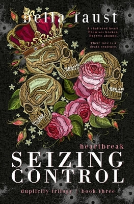 Seizing Control Heartbreak: a dark and angsty love triangle by Faust, Bella