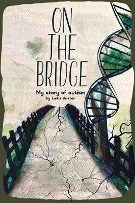 On The Bridge: An autistic story by Anston, Lewis C.