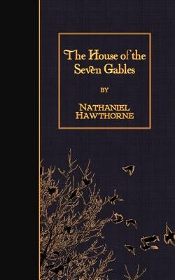 The House of the Seven Gables by Hawthorne, Nathaniel