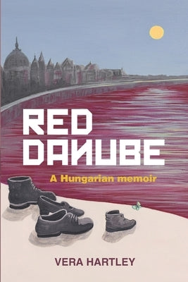 Red Danube: A Hungarian memoir by Hartley, Vera
