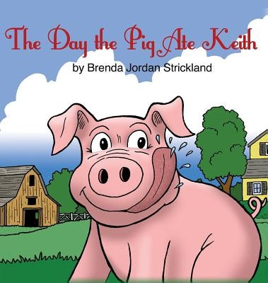 The Day the Pig Ate Keith by Strickland, Brenda Jordan