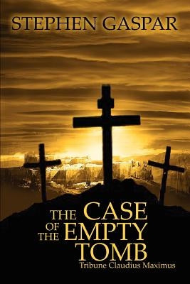 The Case of the Empty Tomb: Tribune Claudius Maximus by Gaspar, Stephen
