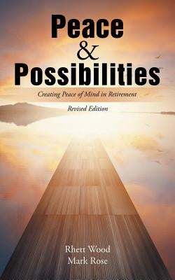 Peace & Possibilities: Creating Peace of Mind in Retirement by Wood, Rhett