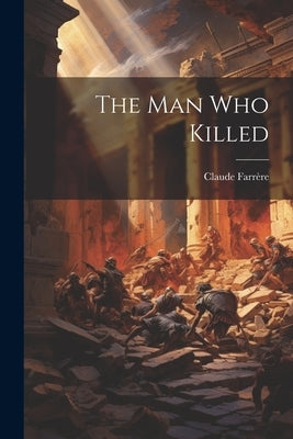 The Man Who Killed by Farrère, Claude