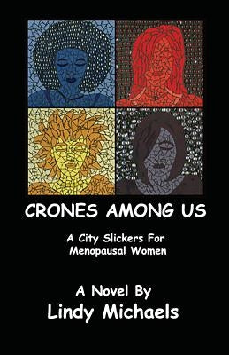 Crones Among Us: A City Slickers For Menopausal Women by Michaels, Lindy