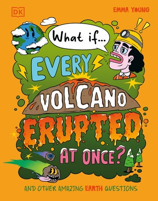 What If... Every Volcano Erupted at Once?: And Other Amazing Earth Questions by Young, Emma