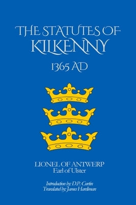 The Statutes of Kilkenny: 1365 AD by Lionel of Antwerp