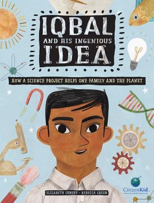 Iqbal and His Ingenious Idea: How a Science Project Helps One Family and the Planet by Suneby, Elizabeth