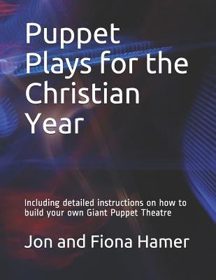 Puppet Plays for the Christian Year: Including detailed instructions on how to build your own Giant Puppet Theatre by Hamer, Fiona