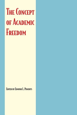 The Concept of Academic Freedom by Pincoffs, Edmund L.