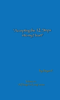 Accepting the 12 Steps Into My Heart: A Design for Living Series, Vol. 1 by Fidler, Bryan