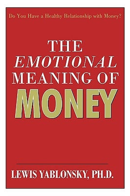 The Emotional Meaning of Money by Lewis Yablonsky