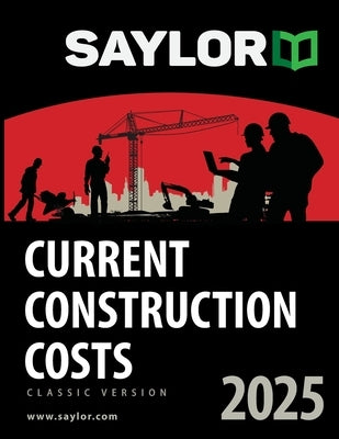 Saylor Current Construction Costs 2025 by Saylor, Leland
