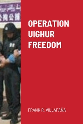 Operation Uighur Freedom by Villafana, Frank