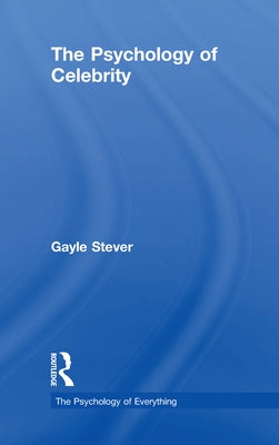 The Psychology of Celebrity by Stever, Gayle
