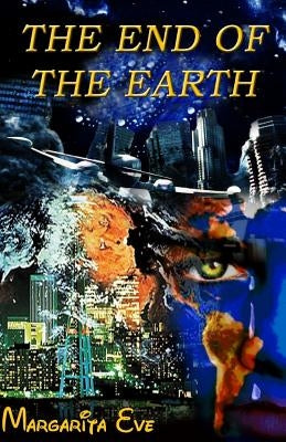 The End of the Earth: DRAGMA and The New York City in the Last Days by Eve, Elsa Margarita