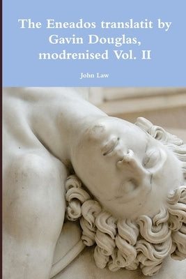 The Eneados translatit by Gavin Douglas, modrenised Vol. II by Law, John