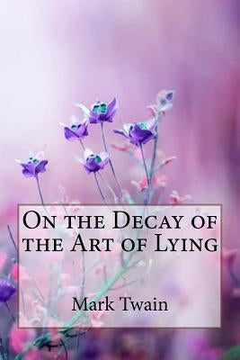 On the Decay of the Art of Lying Mark Twain by Benitez, Paula