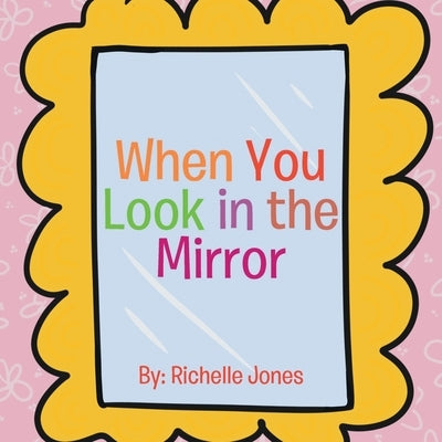 When You Look in the Mirror by Jones, Richelle