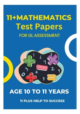 11 Plus Mathematics Assessment Test Papers: For GL Assessment by Help to Success, 11 Plus