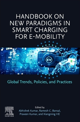 Handbook on New Paradigms in Smart Charging for E-Mobility: Global Trends, Policies, and Practices by Kumar, Abhishek