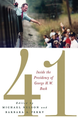 41: Inside the Presidency of George H. W. Bush by Nelson, Michael