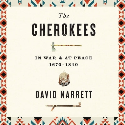 The Cherokees: In War and at Peace, 1670-1840 by Narrett, David